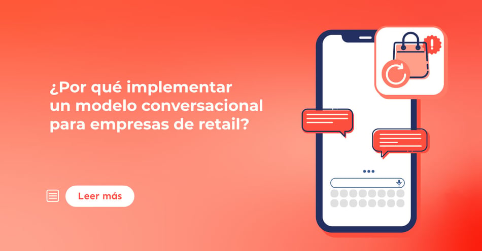 ¿Por qué implementar un modelo conversacional para empresas de retail?